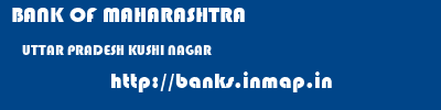 BANK OF MAHARASHTRA  UTTAR PRADESH KUSHI NAGAR    banks information 